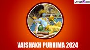 Vaishakh Purnima 2024: वैशाख पूर्णिमा क्यों श्रेष्ठ है? जानें इसका महत्व, मुहूर्त एवं पूजा-विधि आदि के बारे में!