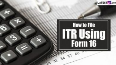 How To File ITR Using Form 16: फॉर्म 16 का उपयोग करके आईटीआर कैसे दाखिल करें? यहां जानें पूरी प्रक्रिया