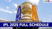 IPL 2025 Full Schedule Announcement: इन टीमों के बीच खेला जाएगा आईपीएल के आगामी सीजन का पहला मुकाबला, यहां देखें टूर्नामेंट का पूरा शेड्यूल