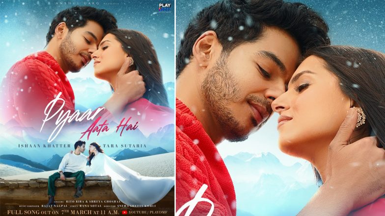Pyaar Aata Hai Song: ईशान खट्टर और तारा सुतारिया 'लव आता है' के लिए हुए रोमांटिक, 7 मार्च को गाना होगा रिलीज (View Poster)
