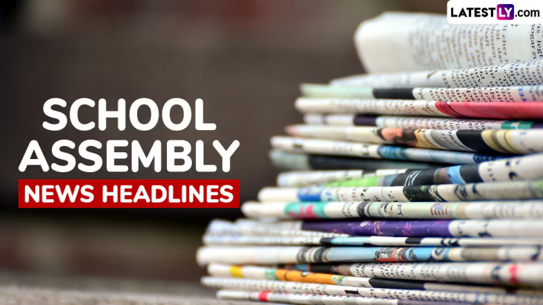 School Assembly News Headlines for 28 May 2025: स्कूल असेंबली के लिए 28 मई की प्रमुख खबरें, जानें देश, दुनिया और खेल जगत के ताजा अपडेट्स