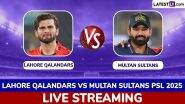 LQ vs MS PSL 2025 Live Streaming: पाकिस्तान सुपर लीग में आज लाहौर कलंदर्स बनाम मुल्तान सुल्तांस होगा रोमांचक मुकाबला, जानिए कब, कहां और कैसे देखें भारत में लाइव प्रसारण