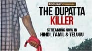 ‘The Dupatta Killer’: अब हिंदी, तमिल और तेलुगू में भी देखें 'द दुपट्टा किलर', डॉक्यूबे की चर्चित डॉक्यूमेंट्री ने मचाई सनसनी