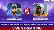 MS vs PZ PSL 2025 Live Streaming: पाकिस्तान सुपर लीग में मुल्तान सुल्तांस से भिड़ेगी पेशावर जाल्मी, यहां जानिए कब, कहां और कैसे देखें भारत में लाइव प्रसारण