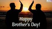 National Brother’s Day 2025: राष्ट्रीय भाई दिवस पर अपने भाइयों को ये भावनात्मक कोट्स भेज कर अपनी पुरानी स्मृतियां शेयर करें!