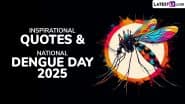 Inspirational Quotes & National Dengue Day 2025: ‘डेंगू को हराने का वक्त है, जागरूक बनो, सुरक्षित रहो.’ ऐसे प्रेरक कोट्स भेजकर राष्ट्रीय डेंगू दिवस को सफल बनाएं!