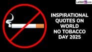 Inspirational Quotes on World No Tobacco Day 2025: तम्बाकू के सेवन से मुक्ति दिलाने के लिए अपने शुभचिंतकों को भैजें ये प्रभावशाली कोट्स!