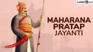 Maharana Pratap Jayanti 2025: आज के युवाओं एवं नेताओं को महाराणा प्रताप के जीवन से सीखने योग्य कुछ फैक्ट!