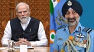 BREAKING: भारतीय वायुसेना चीफ एयर मार्शल अमर प्रीत सिंह ने PM मोदी से की मुलाकात