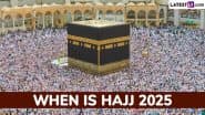 Hajj 2025 Dates: ‘हज’ यात्रा का क्या नियम है? जानें हज यात्रा की तिथियां, बलिदान और महत्व!