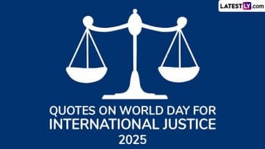 Quotes on World Day for International Justice 2025: ‘जहां अन्याय हो, वहां न्याय की खामोशी अपराध है’! ऐसे प्रेरक कोट्स भेजकर इस दिवस को सेलिब्रेट करें! Quotes on World Day for International Justice 2025: ‘जहां अन्याय हो, वहां न्याय की खामोशी अपराध है’! ऐसे प्रेरक कोट्स भेजकर इस दिवस को सेलिब्रेट करें!