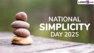 National Simplicity Day 2025: कैसे बनाएं अपने जीवन को सरल और सादा? जानें सादगी भरे जीवन के विशिष्ट लाभ!
