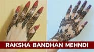 Raksha Bandhan 2025 Mehndi: रक्षाबंधन पर हाथों में लगाएं ये लास्ट मिनट मेहंदी डिजाइन, देखें पैटर्न