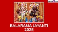 Balarama Jayanti 2025: कौन हैं बलराम, और क्यों होती है उनकी पूजा? जानें इसका महत्व, मूल तिथि, एवं पूजा विधि इत्यादि!