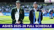 Ashes 2025-26 Full Schedule: कब से शुरू होगा ऑस्ट्रेलिया बनाम इंग्लैंड टेस्ट सीरीज़, यहां जानिए आगामी एशेज़ का टाइम टेबल, टाइमिंग और वेन्यू डिटेल्स के साथ पूरा शेड्यूल