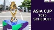 Asia Cup 2025 Full Schedule: एशिया कप में 14 सितंबर को होगा भारत-पाक महामुकबाला, यहां देखें स्ट्रीमिंग, टाइम टेबल, वेन्यू के साथ पूरा शेड्यूल