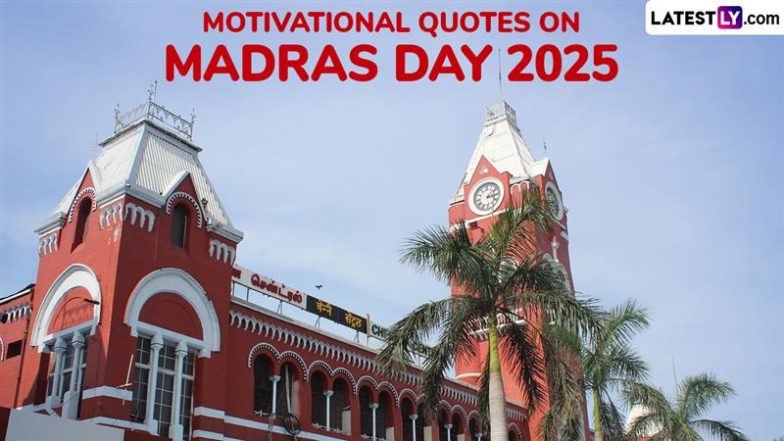Motivational Quotes on Madras Day 2025: &lsquo;मद्रास महज एक शहर नहीं, भावना है,&rsquo; आइये अपनों को ये कोट्स भेजकर इसभावना को सजीव रखें!