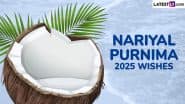 Nariyal Purnima 2025 Wishes: नारियल पूर्णिमा के दिन अपने इष्ट-मित्रों को ये शुभकामनाएं भेजकर पर्व का आनंद उठाएं!
