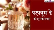 Perfume Day 2026 Wishes: परफ्यूम डे के इन प्यारे हिंदी Shayaris, WhatsApp Messages, Facebook Greetings के जरिए दें शुभकामनाएं